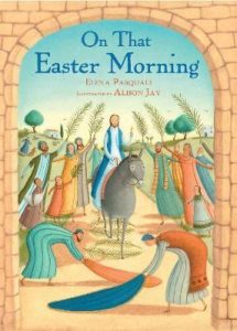On That Easter Morning, a beautifully illustrated and thoughtfully told childrens' book of the Easter story